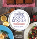 The Greek Yogurt Kitchen : More Than 130 Delicious, Healthy Recipies for Every Meal of the Day - eBook