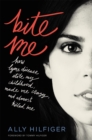 Bite Me : How Lyme Disease Stole My Childhood, Made Me Crazy, and Almost Killed Me - Book