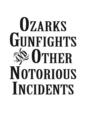 Ozarks Gunfights and Other Notorious Incidents - eBook