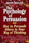 Psychology of Persuasion, The : How To Persuade Others To Your Way Of Thinking - eBook