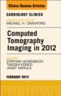 Computed Tomography Imaging in 2012, An Issue of Cardiology Clinics - eBook