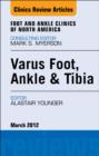 Varus Foot, Ankle, and Tibia, An Issue of Foot and Ankle Clinics - eBook
