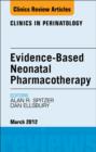 Evidence-Based Neonatal Pharmacotherapy, An Issue of Clinics in Perinatology - eBook