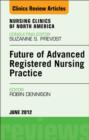 Future of Advanced Registered Nursing Practice, An Issue of Nursing Clinics - eBook