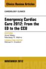 Emergency Cardiac Care 2012: From the ED to the CCU, An Issue of Cardiology Clinics - eBook