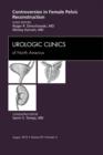 Controversies in Female Pelvic Reconstruction, An Issue of Urologic Clinics - eBook
