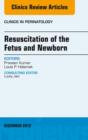 Resuscitation of the Fetus and Newborn, An Issue of Clinics in Perinatology - eBook