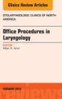 Office Procedures in Laryngology, An Issue of Otolaryngologic Clinics - eBook