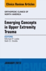 Emerging Concepts in Upper Extremity Trauma, An Issue of Orthopedic Clinics - eBook