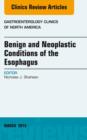 Benign and Neoplastic Conditions of the Esophagus, An Issue of Gastroenterology Clinics - eBook