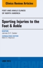 Sporting Injuries to the Foot & Ankle, An Issue of Foot and Ankle Clinics - eBook