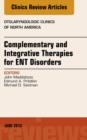 Complementary and Integrative Therapies for ENT Disorders, An Issue of Otolaryngologic Clinics - eBook