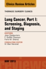 Lung Cancer, Part I: Screening, Diagnosis, and Staging, An Issue of Thoracic Surgery Clinics - eBook