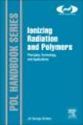 Ionizing Radiation and Polymers : Principles, Technology, and Applications - eBook
