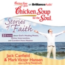 Chicken Soup for the Soul: Stories of Faith - 31 Stories about God's Healing Power, Divine Intervention, and Comfort from Heaven - eAudiobook