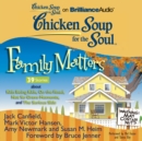 Chicken Soup for the Soul: Family Matters - 39 Stories about Kids Being Kids, On the Road, Not So Grave Moments, and The Serious Side - eAudiobook