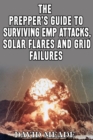 The Prepper's Guide to Surviving EMP Attacks, Solar Flares and Grid Failures - eBook
