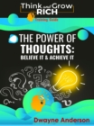 The Power of Thoughts: Believe it & Achieve it : Think Rich and Grow Rich - eBook