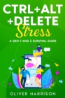 Ctrl+Alt+Delete Stress : A Gen Y and Z Survival Guide - eBook