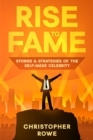 Rise to Fame : Stories & Strategies of the Self-Made Celebrity - eBook