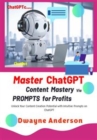 Master ChatGPT - Content Mastery Via Prompt for Profits : Unlock Your Content Creation Potential with Intuitive Prompts and Templates on ChatGPT - eBook