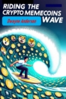 Riding the Crypto MemeCoins Wave : The Unstoppable Surge of Meme Coins in Crypto Trends - eBook