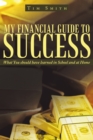 My Financial Guide to Success : What You Should Have Learned in School and at Home - eBook