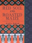 Red Soil and Roasted Maize : Selected Essays and Articles on Contemporary Kenya - eBook