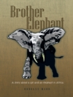 Brother Elephant : A Story About a Girl and an Elephant in Africa - eBook