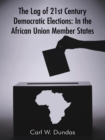 The Lag of 21St Century Democratic Elections: in the African Union Member States - eBook
