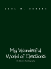 My Wonderful World of Elections : An Election Autobiography - eBook