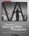 The Art of Black and White Photography : Techniques for Creating Superb Images in a Digital Workflow - eBook