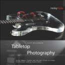 Tabletop Photography : Using Compact Flashes and Low-Cost Tricks to Create Professional-Looking Studio Shots - eBook