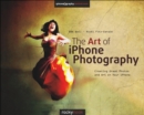 The Art of iPhone Photography : Creating Great Photos and Art on Your iPhone - eBook