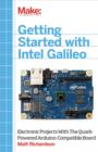 Getting Started with Intel Galileo : Electronic Projects with the Quark-Powered Arduino-Compatible Board - eBook
