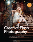 Creative Flash Photography : Great Lighting with Small Flashes: 40 Flash Workshops - eBook
