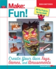 Make Fun! : Create Your Own Toys, Games, and Amusements - eBook