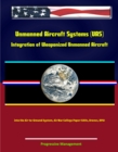 Unmanned Aircraft Systems (UAS): Integration of Weaponized Unmanned Aircraft into the Air-to-Ground System, Air War College Paper (UAVs, Drones, RPA) - eBook