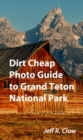 Dirt Cheap Photo Guide to Grand Teton National Park - eBook