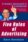 Five Rules Of Advertising: The Dynamic Manager's Handbook Of Small Business Advertising - eBook