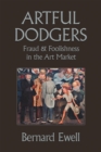 Artful Dodgers : Fraud & Foolishness in the Art Market - eBook