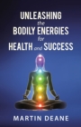 Unleashing the Bodily Energies for Health and Success - eBook