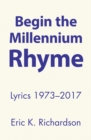 Begin the Millennium Rhyme : Lyrics 1973-2017 - eBook