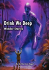 Drink We Deep : Wonder Stories - eBook