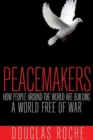 Peacemakers : How People Around the World are Building a World Free of War - Book