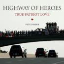 Highway of Heroes : True Patriot Love - eBook
