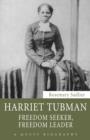 Harriet Tubman : Freedom Seeker, Freedom Leader - eBook
