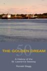 The Golden Dream : A History of the St. Lawrence Seaway - eBook