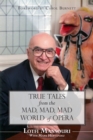 True Tales from the Mad, Mad, Mad World of Opera - eBook
