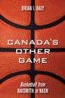 Canada's Other Game : Basketball from Naismith to Nash - eBook